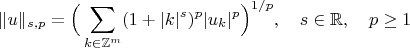 $$\|u\|_{s,p}=\Big(\sum_{k\in \mathbb{Z}^m}(1+|k|^s)^p|u_k|^p\Big)^{1/p},\quad s\in\mathbb{R},\quad p\ge 1$$