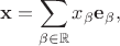$$
\bold x=\sum_{\beta\in\mathbb R}x_\beta\bold e_\beta,
$$