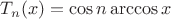 $T_{n}(x)=\cos n \arccos x$