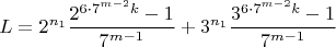 $$L=2^{n_1}\frac{2^{6\cdot7^{m-2}k}-1}{7^{m-1}}+3^{n_1}\frac{3^{6\cdot7^{m-2}k}-1}{7^{m-1}}$$