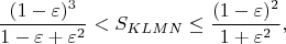 $$\dfrac{(1-\varepsilon)^3}{1-\varepsilon+\varepsilon^2}<S_{KLMN} \le \dfrac{(1-\varepsilon)^2}{1+\varepsilon^2},$$