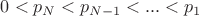 $0<p_N<p_{N-1}<...<p_{1}$