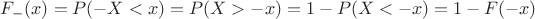 $F_-(x) = P(-X < x) = P(X > -x) = 1 - P(X < -x) = 1 - F(-x)$