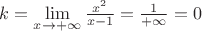 $k=\lim\limits_{x\to+\infty}{\frac {x^2} {x-1}}={\frac {1} {+\infty}=0$