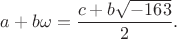 $\displaystyle a+b\omega=\frac{c+b\sqrt{-163}}{2}.$