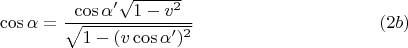 $$\cos\alpha= \frac{\cos\alpha'\sqrt{1-v^2}}{\sqrt{1-(v\cos\alpha')^2}}\ \eqno (2b)$$