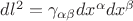$dl^2 = \gamma_{\alpha \beta} dx^{\alpha} dx^{\beta}$