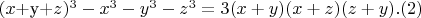 $(x+$у+$z)^3-x^3-y^3-z^3=3(x+y)(x+z)(z+y).  (2)