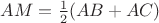 $AM=\frac{1}{2}(AB+AC)$ $AM=\frac{1}{2}(AB+AC)$