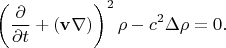 $$ \left(\frac\partial{\partial t}+({\bf v}\nabla)\right)^2\rho-c^2\Delta\rho=0. $$