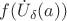$f(\dot{U}_{\delta}(a))$