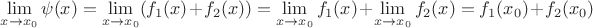 $\lim\limits_{x \to x_0} \psi (x) = \lim\limits_{x \to x_0} (f_1(x) + f_2(x)) = \lim\limits_{x \to x_0} f_1(x) + \lim\limits_{x \to x_0} f_2(x) = f_1(x_0) + f_2(x_0)$
