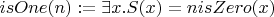 $isOne(n) := \exists x. S(x) = n \/ isZero(x)$