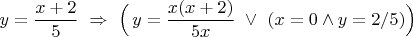 $y=\dfrac{x+2}{5}\,\,\Rightarrow\,\,\Bigl(\,y=\dfrac{x(x+2)}{5x}\,\,\vee\,\,\left(x=0\wedge y=2/5\right)\Bigr)$