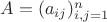 $A=(a_{ij})_{i,j=1}^n$