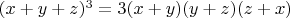 $(x+y+z)^3=3(x+y)(y+z)(z+x)$