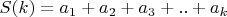 $S(k)=a_1+a_2+a_3+..+a_k$