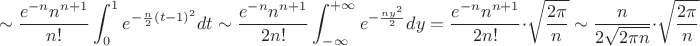 $$\sim\frac{e^{-n}n^{n+1}}{n!}\int_0^1e^{-\frac{n}2(t-1)^2}dt\sim\frac{e^{-n}n^{n+1}}{2n!}\int_{-\infty}^{+\infty}e^{-\frac{ny^2}2}dy=\frac{e^{-n}n^{n+1}}{2n!}\cdot\sqrt{\frac{2\pi}n}\sim\frac{n}{2\sqrt{2\pi n}}\cdot\sqrt{\frac{2\pi}n}$$