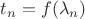 $t_n=f(\lambda_n)$