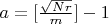 $a=[\frac{\sqrt{Nr}}m]-1$