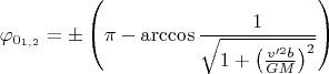 $$\varphi_{0_{1,2}}=\pm \left(\pi - \arccos{\frac{1}{\sqrt{1+\left (\frac{v'^{2} b}{GM} \right)^{2}}}} \right)$$