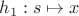 $h_1 : s \mapsto x$