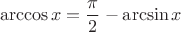 $$\arccos{x}=\frac \pi 2 -\arcsin{x}$$