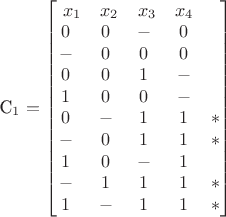 C_1= 
\begin{bmatrix}
\ x_1 & x_2 & x_3 & x_4 \\
0 \ & 0 \ & - \ & 0 \\
- \ & 0 \ & 0 \ & 0 \\
0 \ & 0 \ & 1 \ & - \\
1 \ & 0 \ & 0 \ & - \\
0 \ & - \ & 1 \ & 1 & * \\
- \ & 0 \ & 1 \ & 1 & * \\
1 \ & 0 \ & - \ & 1 \\
- \ & 1 \ & 1 \ & 1 & * \\
1 \ & - \ & 1 \ & 1 & *
\end{bmatrix}