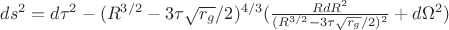 $ds^2=d\tau^2-(R^{3/2}-3\tau\sqrt{r_g}/2)^{4/3}(\frac {RdR^2} {(R^{3/2}-3\tau\sqrt{r_g}/2)^2}+d{\Omega}^2)$