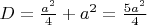 $D=\frac{a^2}{4}+a^2=\frac{5a^2}{4}$