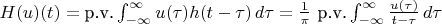 $H(u)(t) = \text{p.v.} \int_{-\infty}^{\infty}u(\tau) h(t-\tau)\, d\tau = \frac{1}{\pi} \ \text{p.v.} \int_{-\infty}^{\infty} \frac{u(\tau)}{t-\tau}\, d\tau$