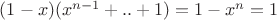 $(1-x)(x^{n-1}+..+1)=1-x^n=1$