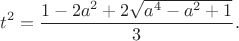 $$t^2=\frac{1-2a^2+2\sqrt{a^4-a^2+1}}3.$$