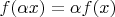 $f(\alpha x)=\alpha f(x)$