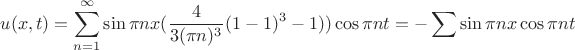 \[
u(x,t) = \sum\limits_{n = 1}^\infty  {\sin \pi nx(\frac{4}
{{3(\pi n)^3 }}} (1 - 1)^3  - 1))\cos \pi nt=-\sum \sin \pi nx \cos \pi nt
\]