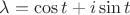$\lambda =\cos t + i \sin t$