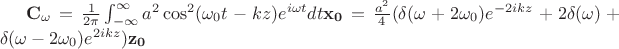 $\mathbf{C_\omega}={1 \over 2 \pi} \int_{-\infty}^{\infty} a^2 \cos^2(\omega_0 t-kz) e^{i \omega t} dt \mathbf{x_0}={a^2 \over 4} (\delta(\omega+2\omega_0)e^{-2i k z}+2\delta(\omega)+\delta(\omega-2\omega_0)e^{2i k z})\mathbf{z_0}$