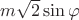 $m\sqrt{2}\sin\varphi$