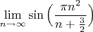 $\lim\limits_{n \to \infty}\sin\Big(\dfrac{\pi n^2}{n+{3\over2}}\Big)$