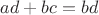 $ad+bc=bd$