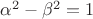 $\alpha^2 - \beta^2 = 1$