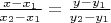 $\frac{x-x_1}{x_2-x_1}=\frac{y-y_1}{y_2-y_1}$