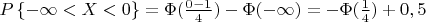 $P\left\lbrace-\infty<X<0\right\rbrace=\Phi(\frac{0-1}{4})-\Phi(-\infty)=
-\Phi(\frac{1}{4})+0,5$