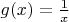 $g(x) = \frac{1}{x}$