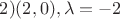 $2) (2,0), \lambda=-2$