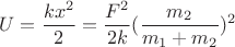 $$U = \frac{kx^2}{2} = \frac{F^2}{2k}(\frac{m_2}{m_1 + m_2})^2$$ $$U = \frac{kx^2}{2} = \frac{F^2}{2k}(\frac{m_2}{m_1 + m_2})^2$$