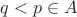 $q <  p \in A$