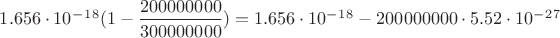$1.656\cdot10^-^1^8(1-\dfrac{200000000}{300000000})=1.656\cdot10^-^1^8-200000000\cdot5.52\cdot10^-^2^7$