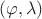 $(\varphi,\lambda)$