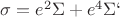 $ \sigma = e^2 \Sigma + e^4 \Sigma`$